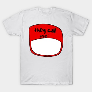 They Call me ... T-Shirt